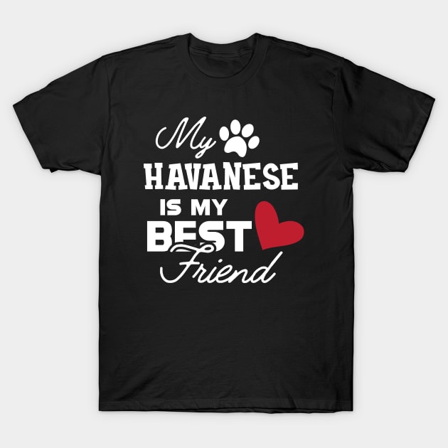 Havanese Dog - My havanese is my best friend T-Shirt by KC Happy Shop